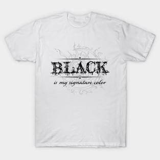 Black is my signature color 1 T-Shirt